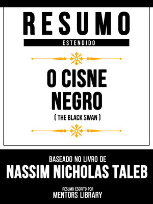 cover image of Resumo Estendido--O Cisne Negro (The Black Swan)--Baseado No Livro De Nassim Nicholas Taleb